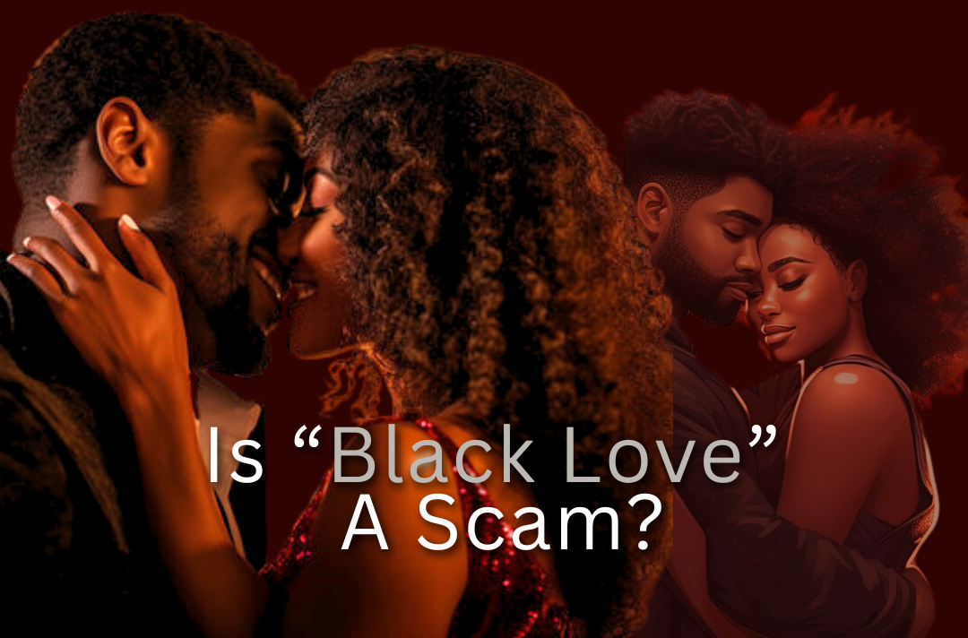 Is “Black Love” A Scam?